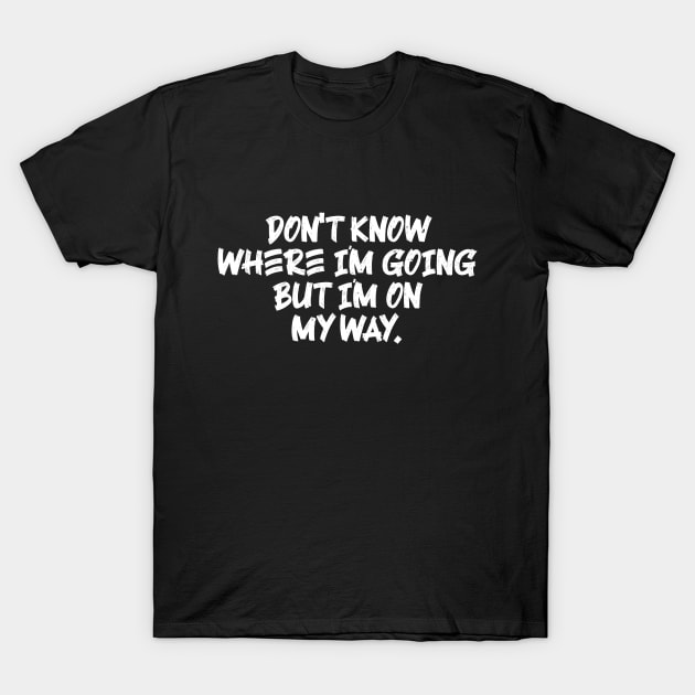 don´t know where I am going T-Shirt by Kingrocker Clothing